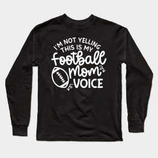 I’m Not Yelling This Is My Football Mom Voice Cute Funny Long Sleeve T-Shirt